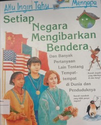 Image of Aku Ingin Tahu Setiap Negara Mengibarkan Bendera Dan Bnayak Pertanyaan Lain Tentang Tempat-tempat Di Dunia dan Penduduknya
