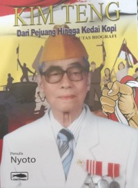 Image of Kim Teng : Dari Pejuang Hingga Kedai Kopi Seutas Biografi