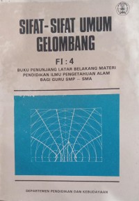 Image of Sifat-sifat Umum Gelombang : Buku Penunjang Latar Belakang Materi Pendidikan Ilmu Pengetahuan Alam Bagi Guru SMP-SMA