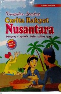Image of Kumpulan Lengkap Cerita Nusantara Dongeng,Legenda,Fabel,Mitos,Epos