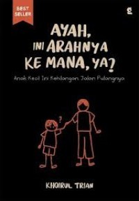 Image of Ayah, Ini Arahnya kemana, ya ?